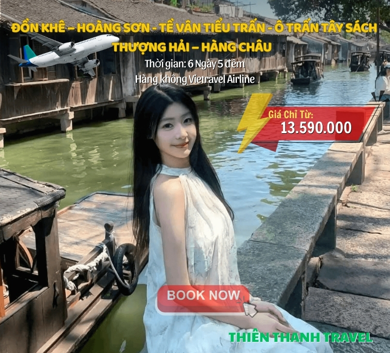 Tour Đồn Khê – Hoàng Sơn – Tề Vân – Ô Trấn – Thượng Hải – Hàng Châu 6N5Đ từ Hà Nội, giá tốt giá tốt nhất