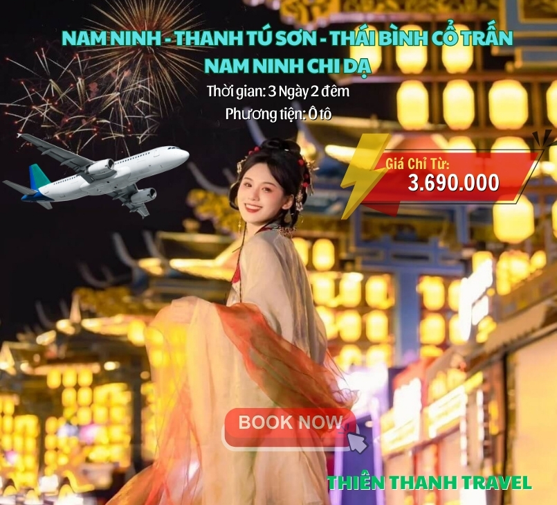 Tour Nam Ninh – Thanh Tú Sơn – Thái Bình Cổ Trấn – Nam Ninh Chi Dạ 3N2Đ giá tốt nhất